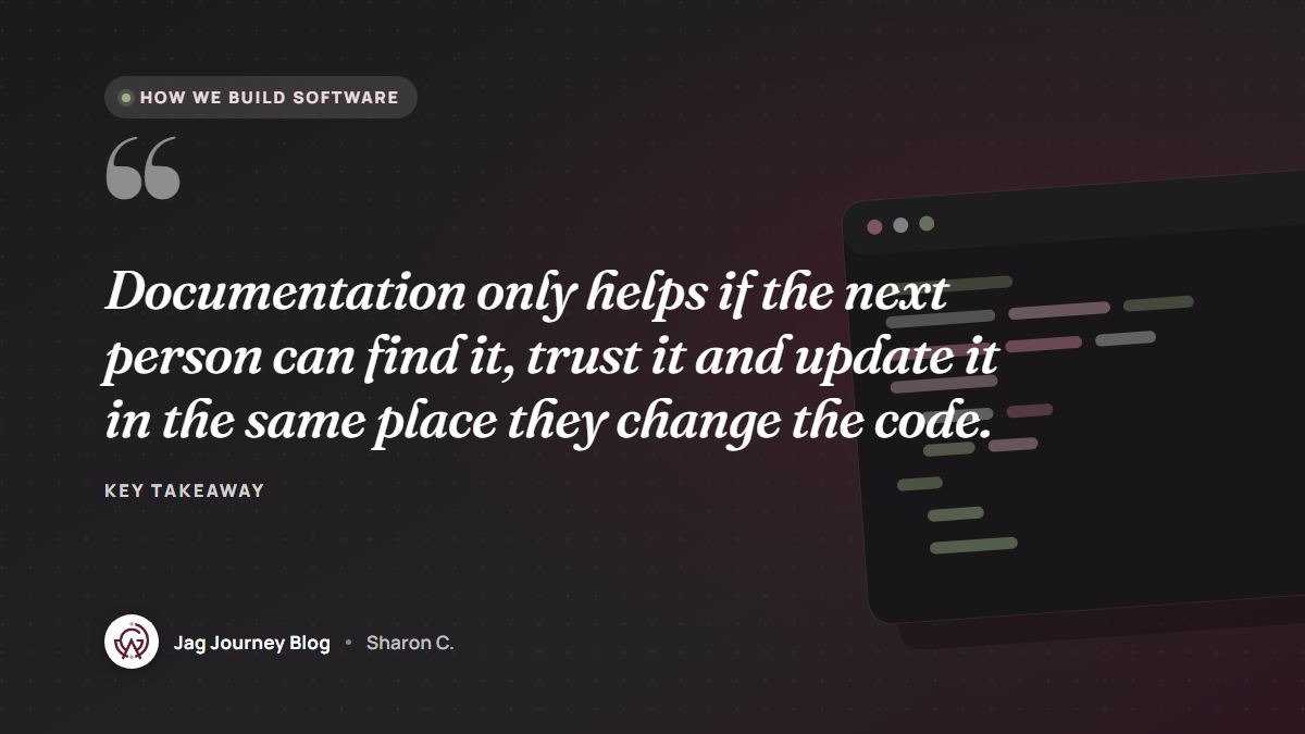 Quote card: Documentation only helps if the next person can find it, trust it and update it in the same place they change the code.