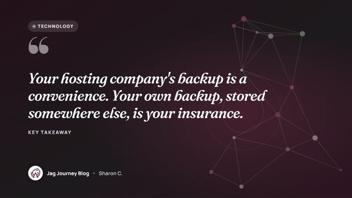 Quote card: Your hosting company's backup is a convenience. Your own backup, stored somewhere else, is your insurance.