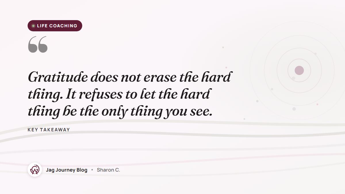 Quote card: Gratitude does not erase the hard thing. It refuses to let the hard thing be the only thing you see.