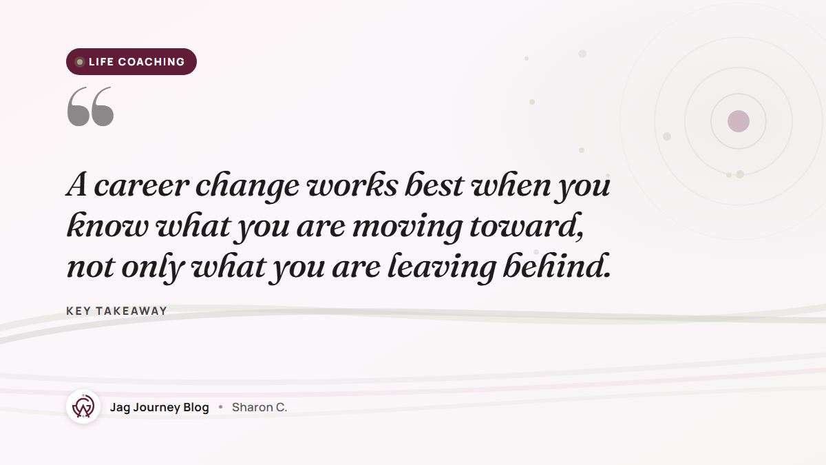 Quote card: A career change works best when you know what you are moving toward, not only what you are leaving behind.