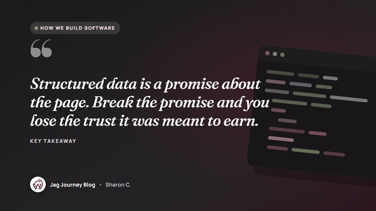 Quote card: Structured data is a promise about the page. Break the promise and you lose the trust it was meant to earn.
