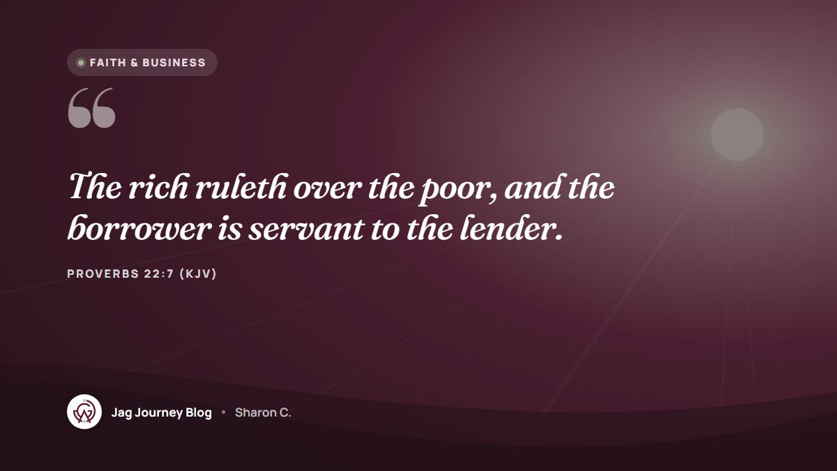 Quote card: The rich ruleth over the poor, and the borrower is servant to the lender. (Proverbs 22:7 (KJV))