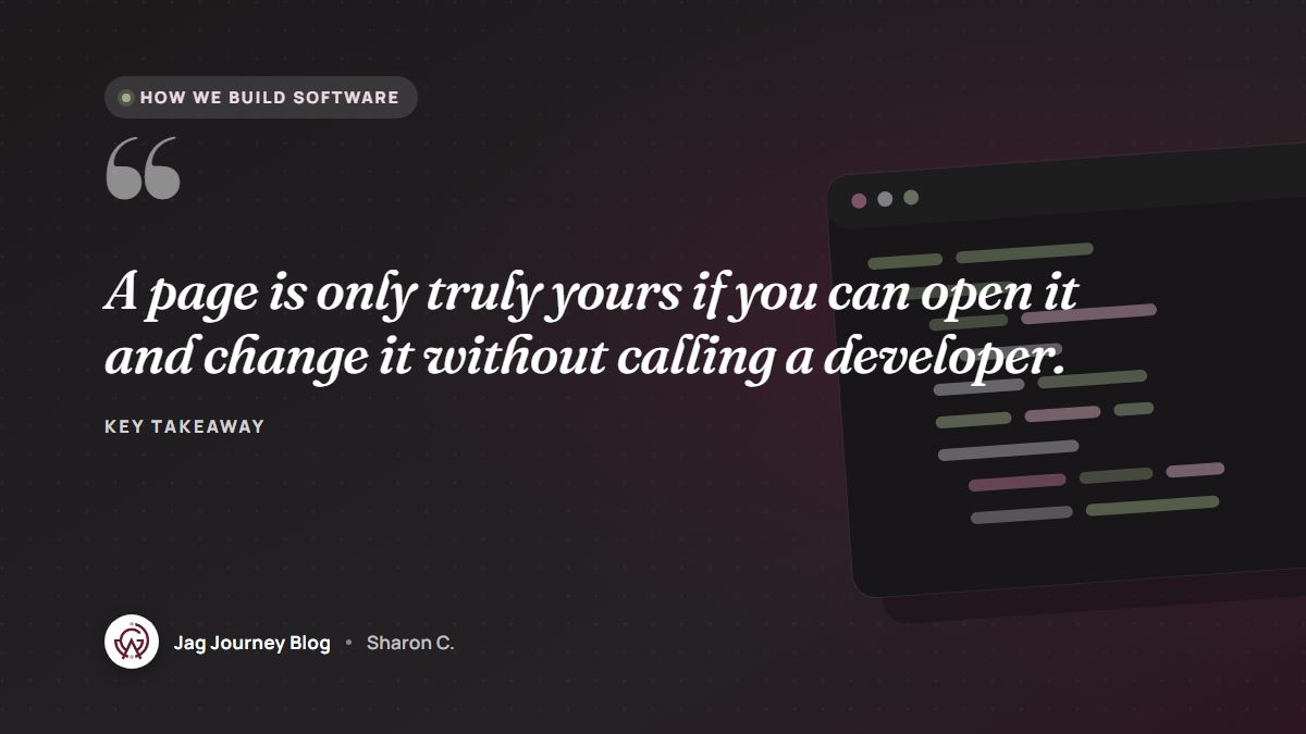 Quote card: A page is only truly yours if you can open it and change it without calling a developer.