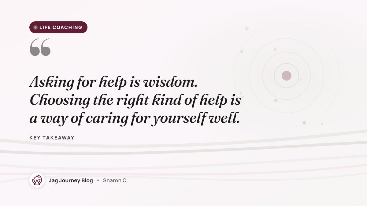 Quote card: Asking for help is wisdom. Choosing the right kind of help is a way of caring for yourself well.