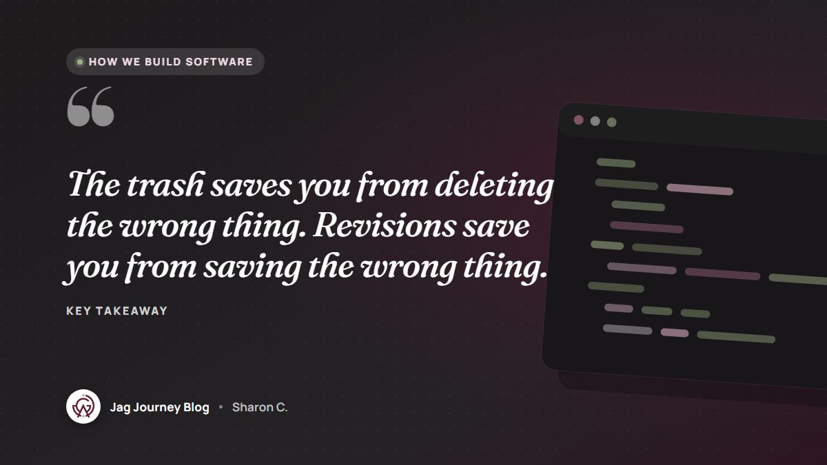 Quote card: The trash saves you from deleting the wrong thing. Revisions save you from saving the wrong thing.