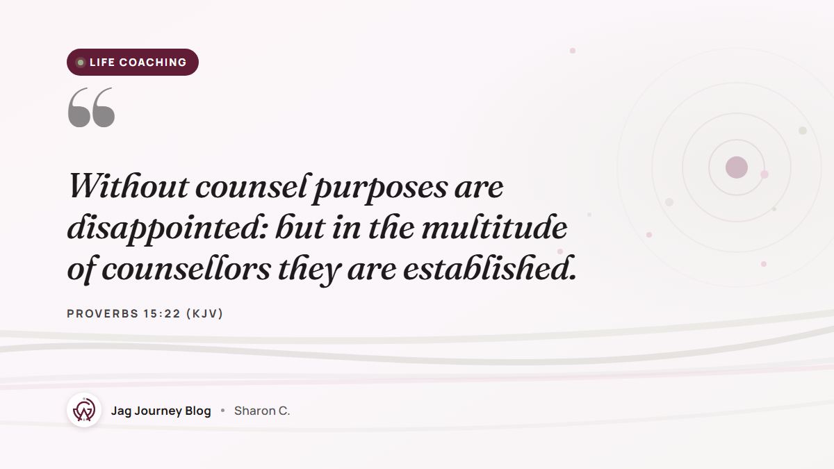 Quote card: Without counsel purposes are disappointed: but in the multitude of counsellors they are established. (Proverbs 15:22 (KJV))