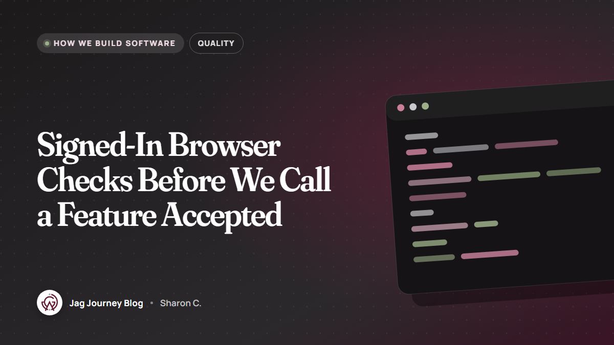 Signed-In Browser Checks Before We Call a Feature Accepted