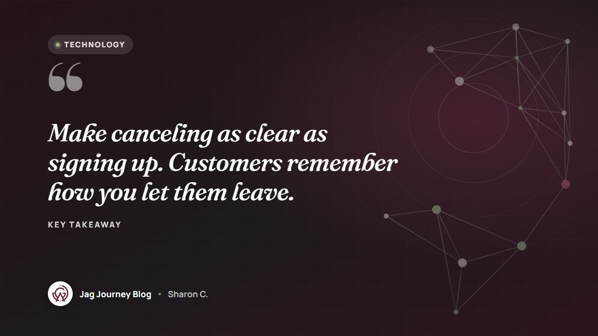 Quote card: Make canceling as clear as signing up. Customers remember how you let them leave.