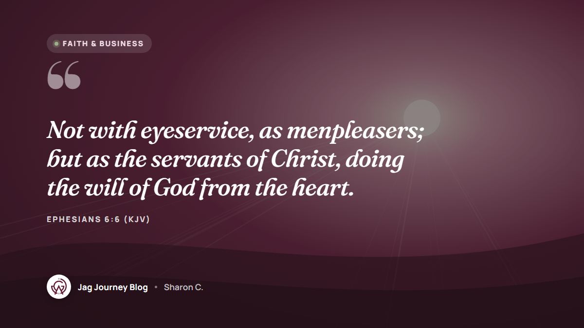 Quote card: Not with eyeservice, as menpleasers; but as the servants of Christ, doing the will of God from the heart. (Ephesians 6:6 (KJV))