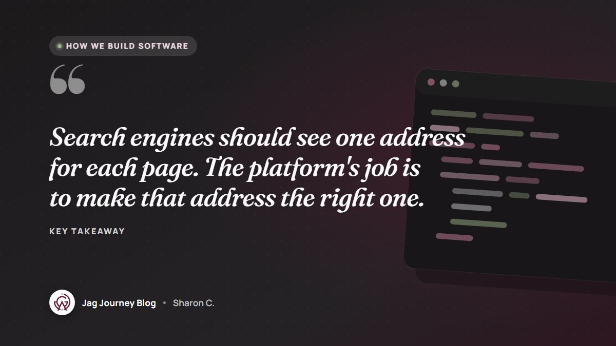 Quote card: Search engines should see one address for each page. The platform's job is to make that address the right one.