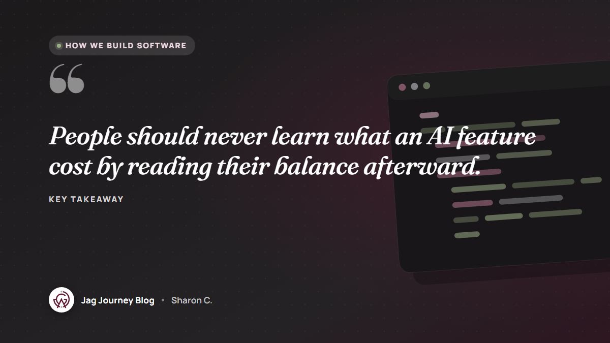 Quote card: People should never learn what an AI feature cost by reading their balance afterward.