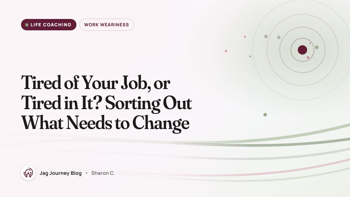Tired of Your Job, or Tired in It? Sorting Out What Needs to Change