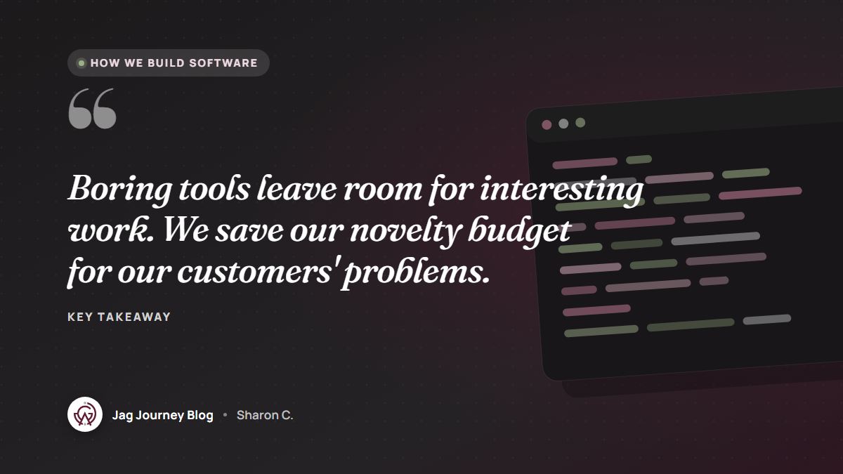 Quote card: Boring tools leave room for interesting work. We save our novelty budget for our customers' problems.