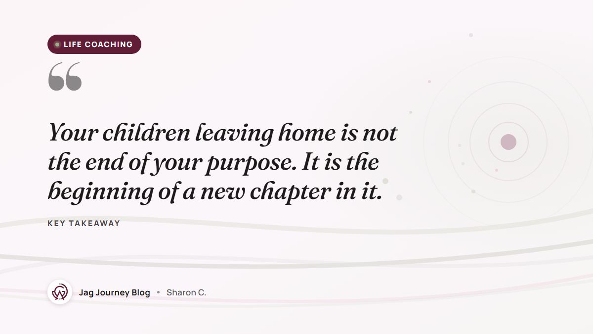 Quote card: Your children leaving home is not the end of your purpose. It is the beginning of a new chapter in it.