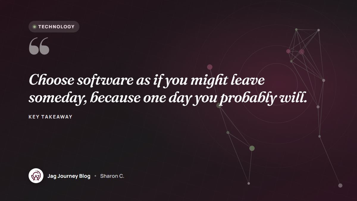 Quote card: Choose software as if you might leave someday, because one day you probably will.