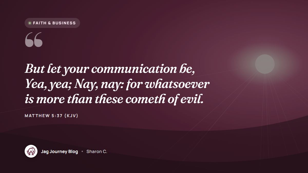 Quote card: But let your communication be, Yea, yea; Nay, nay: for whatsoever is more than these cometh of evil. (Matthew 5:37 (KJV))