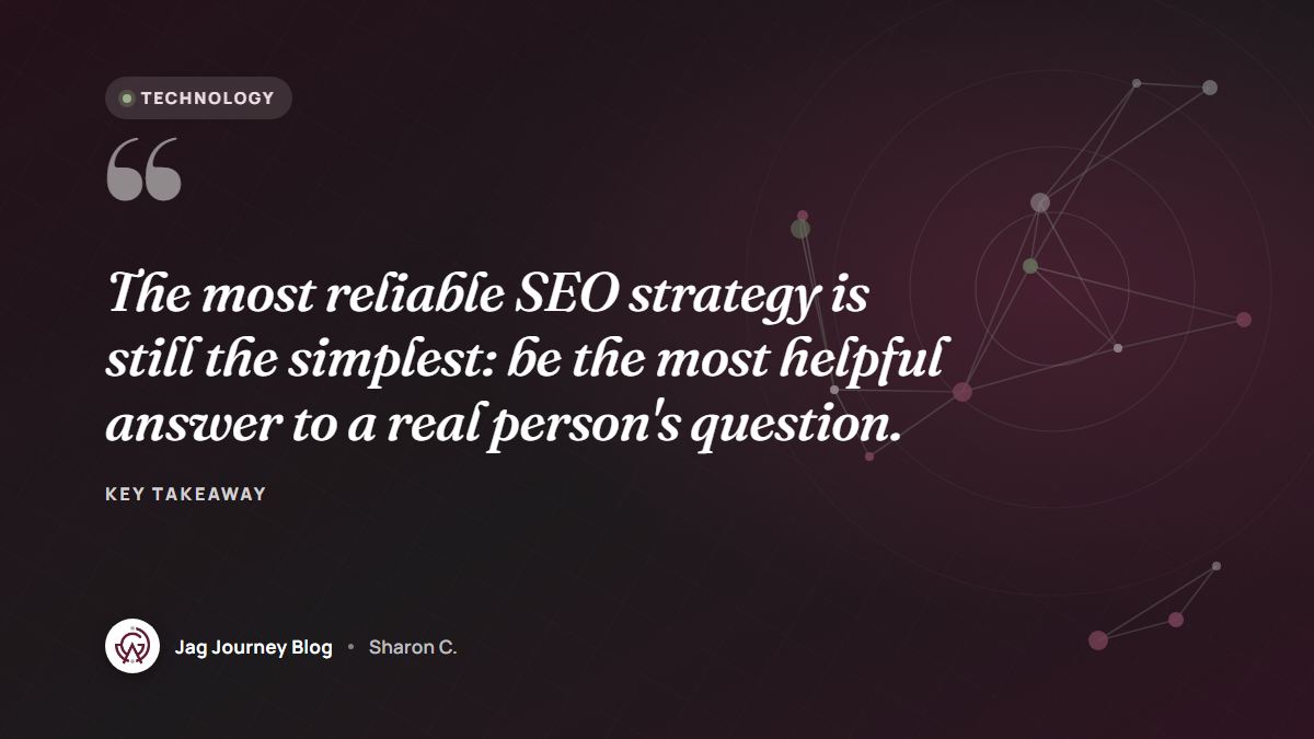 Quote card: The most reliable SEO strategy is still the simplest: be the most helpful answer to a real person's question.