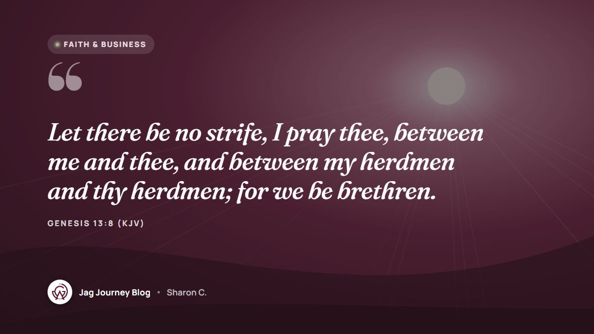 Quote card: Let there be no strife, I pray thee, between me and thee, and between my herdmen and thy herdmen; for we be brethren. (Genesis 13:8 (KJV))