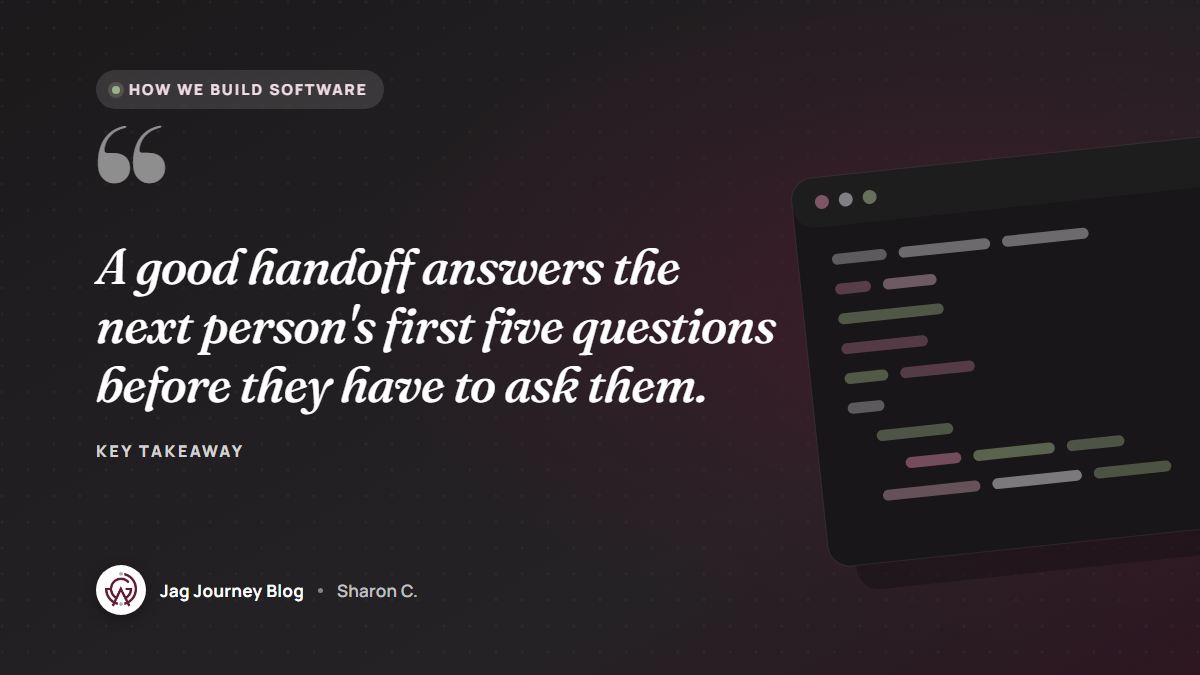Quote card: A good handoff answers the next person's first five questions before they have to ask them.