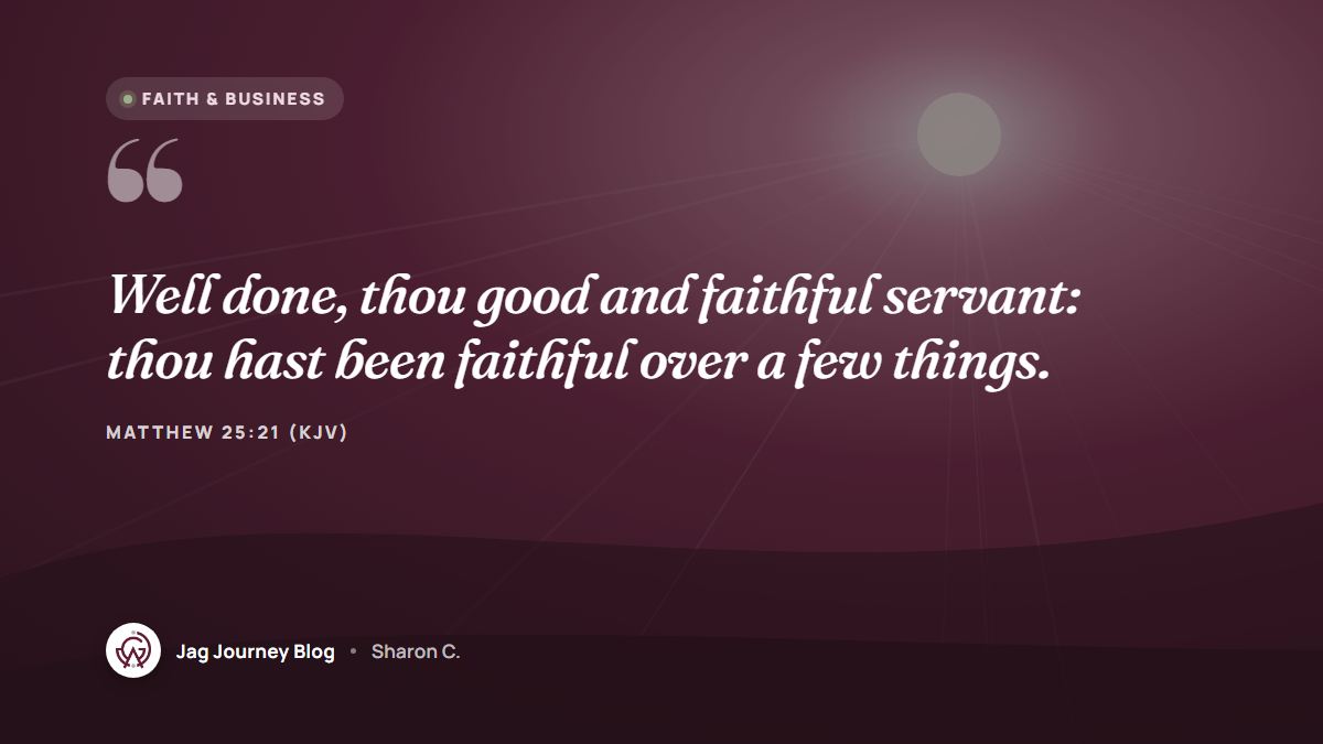 Quote card: Well done, thou good and faithful servant: thou hast been faithful over a few things. (Matthew 25:21 (KJV))