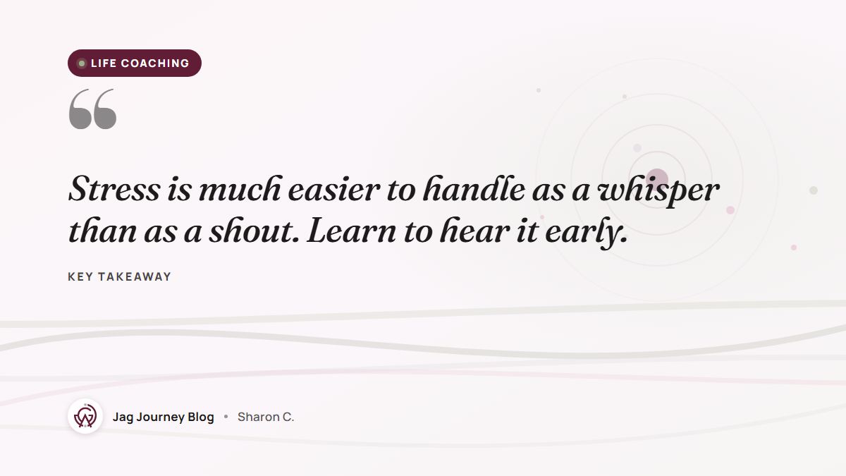 Quote card: Stress is much easier to handle as a whisper than as a shout. Learn to hear it early.