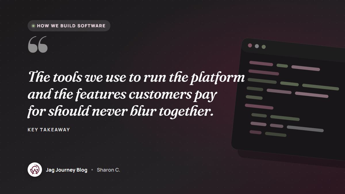 Quote card: The tools we use to run the platform and the features customers pay for should never blur together.