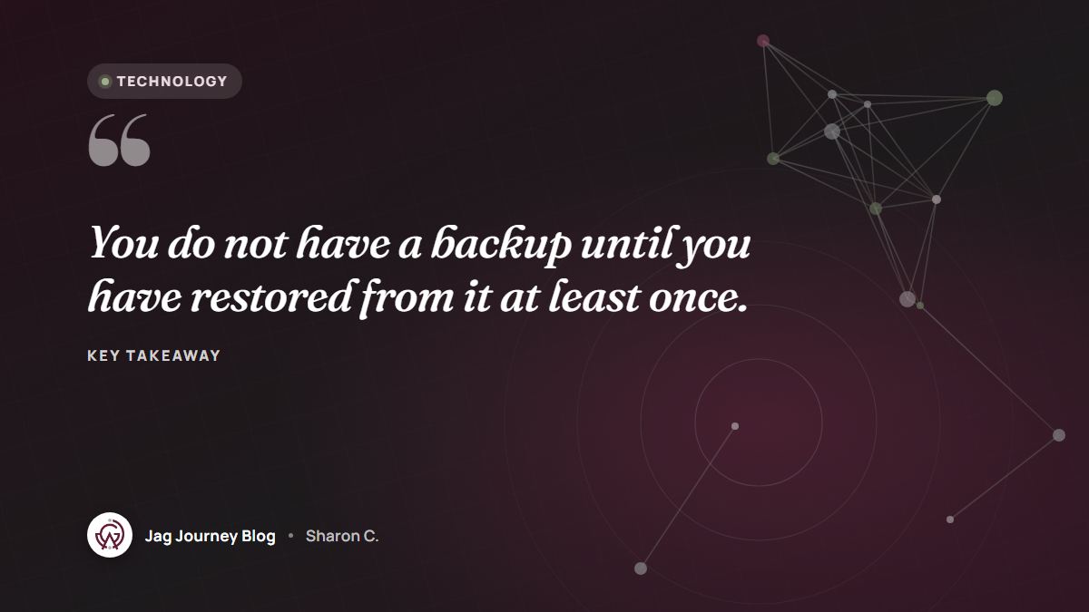 Quote card: You do not have a backup until you have restored from it at least once.