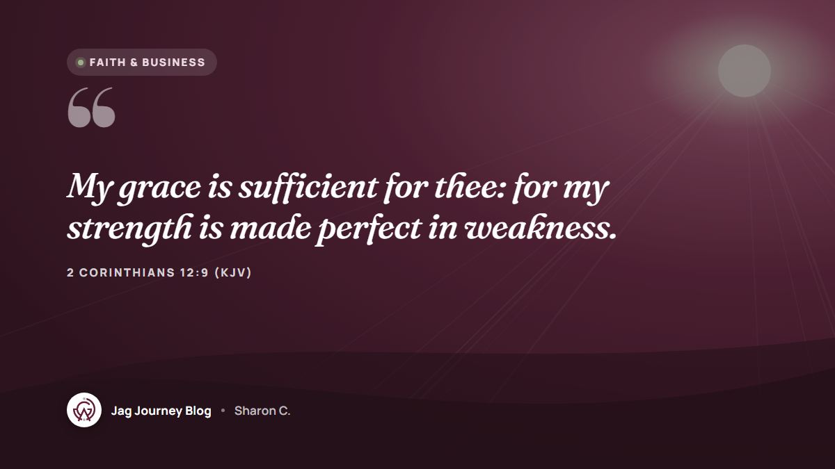 Quote card: My grace is sufficient for thee: for my strength is made perfect in weakness. (2 Corinthians 12:9 (KJV))