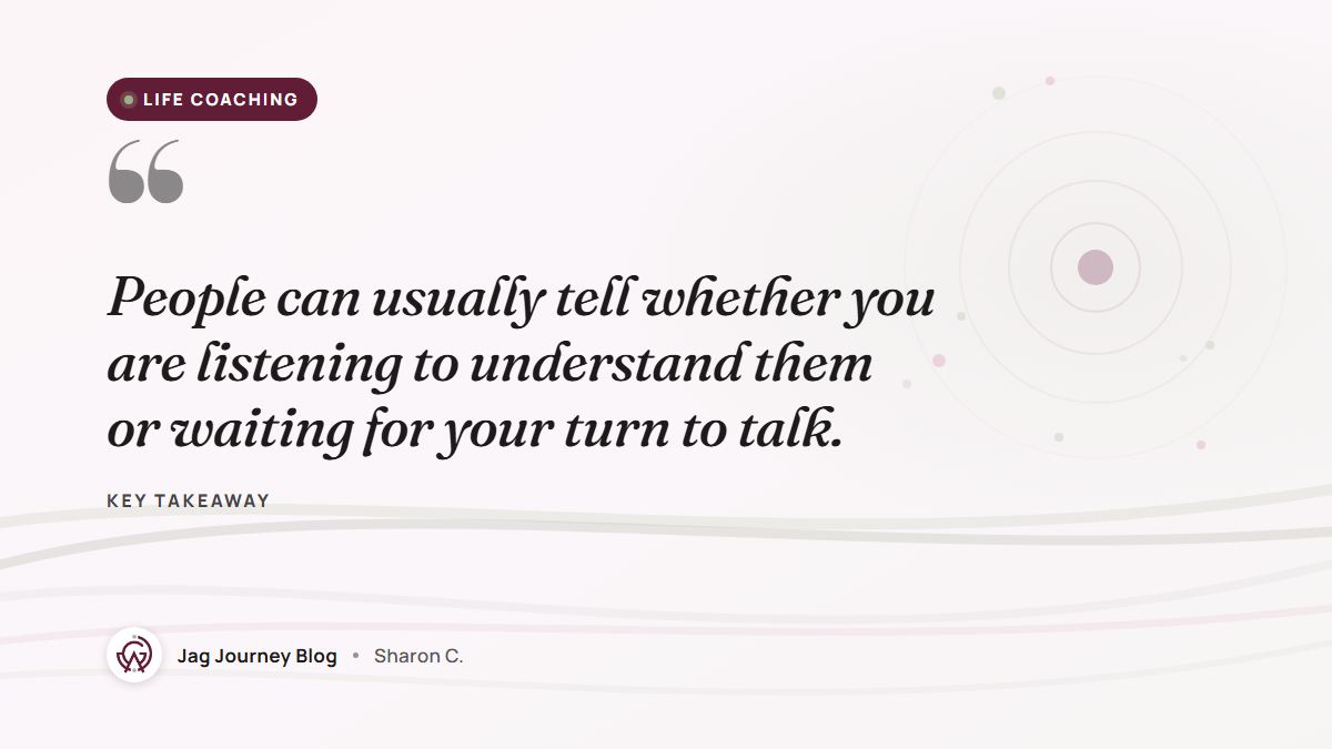 Quote card: People can usually tell whether you are listening to understand them or waiting for your turn to talk.
