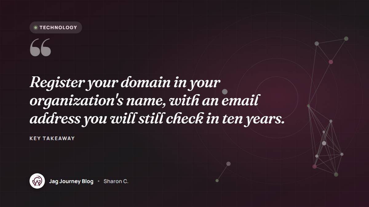 Quote card: Register your domain in your organization's name, with an email address you will still check in ten years.