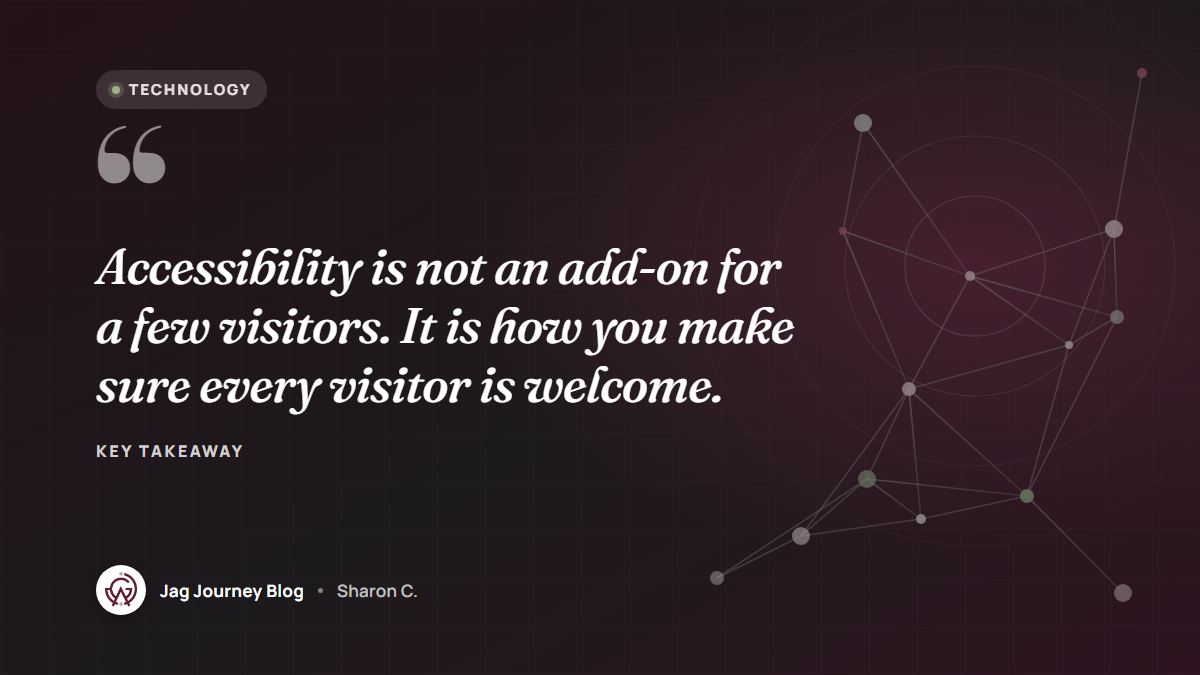 Quote card: Accessibility is not an add-on for a few visitors. It is how you make sure every visitor is welcome.