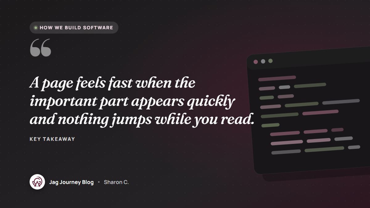 Quote card: A page feels fast when the important part appears quickly and nothing jumps while you read.