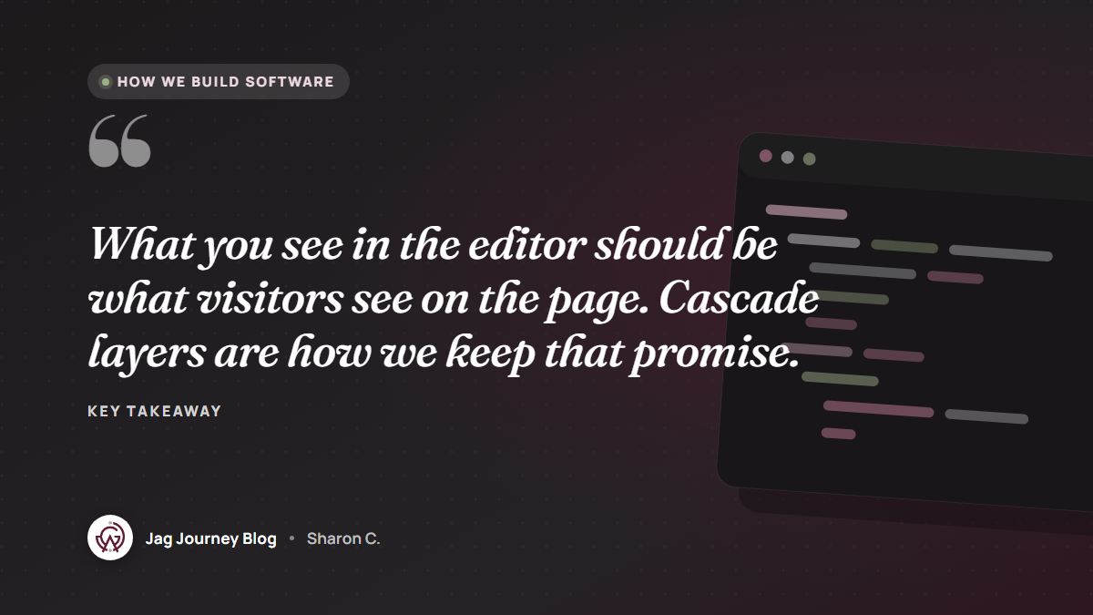 Quote card: What you see in the editor should be what visitors see on the page. Cascade layers are how we keep that promise.