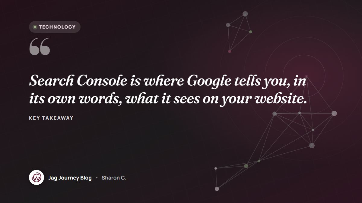 Quote card: Search Console is where Google tells you, in its own words, what it sees on your website.