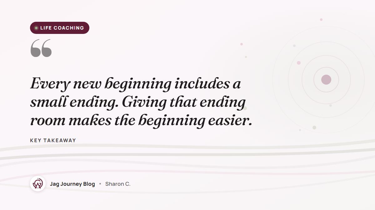 Quote card: Every new beginning includes a small ending. Giving that ending room makes the beginning easier.