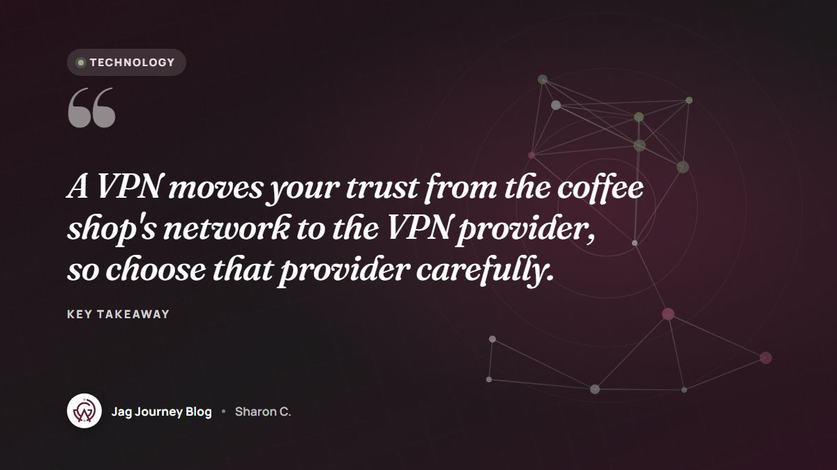 Quote card: A VPN moves your trust from the coffee shop's network to the VPN provider, so choose that provider carefully.