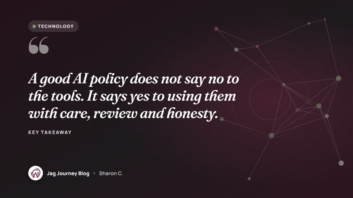 Quote card: A good AI policy does not say no to the tools. It says yes to using them with care, review and honesty.