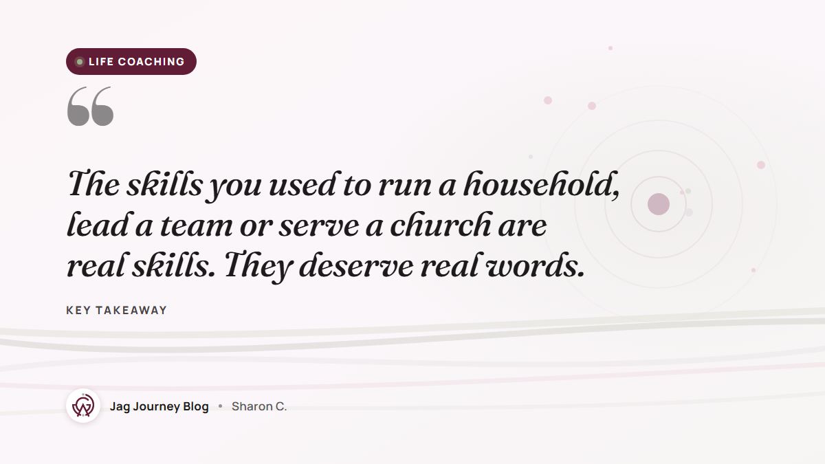 Quote card: The skills you used to run a household, lead a team or serve a church are real skills. They deserve real words.