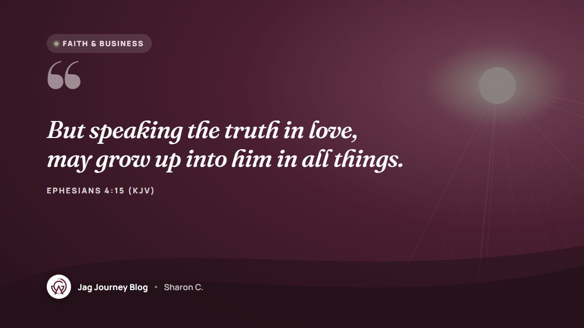 Quote card: But speaking the truth in love, may grow up into him in all things. (Ephesians 4:15 (KJV))