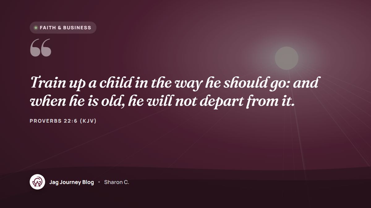 Quote card: Train up a child in the way he should go: and when he is old, he will not depart from it. (Proverbs 22:6 (KJV))