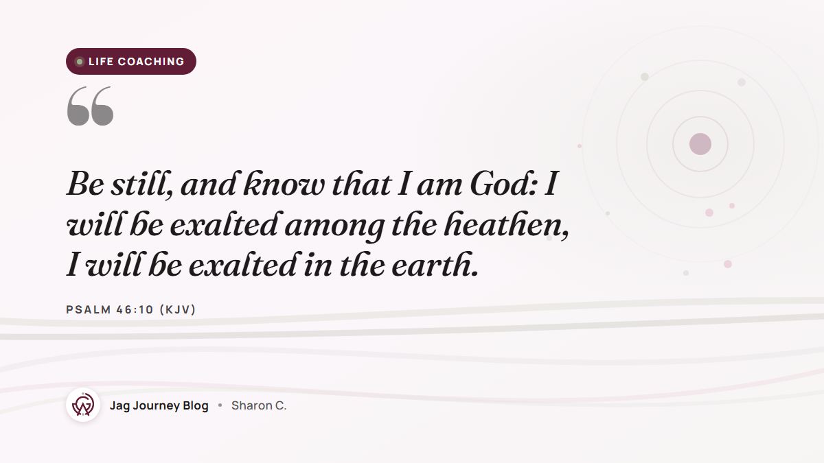Quote card: Be still, and know that I am God: I will be exalted among the heathen, I will be exalted in the earth. (Psalm 46:10 (KJV))