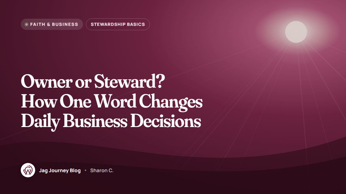 Owner or Steward? How One Word Changes Daily Business Decisions