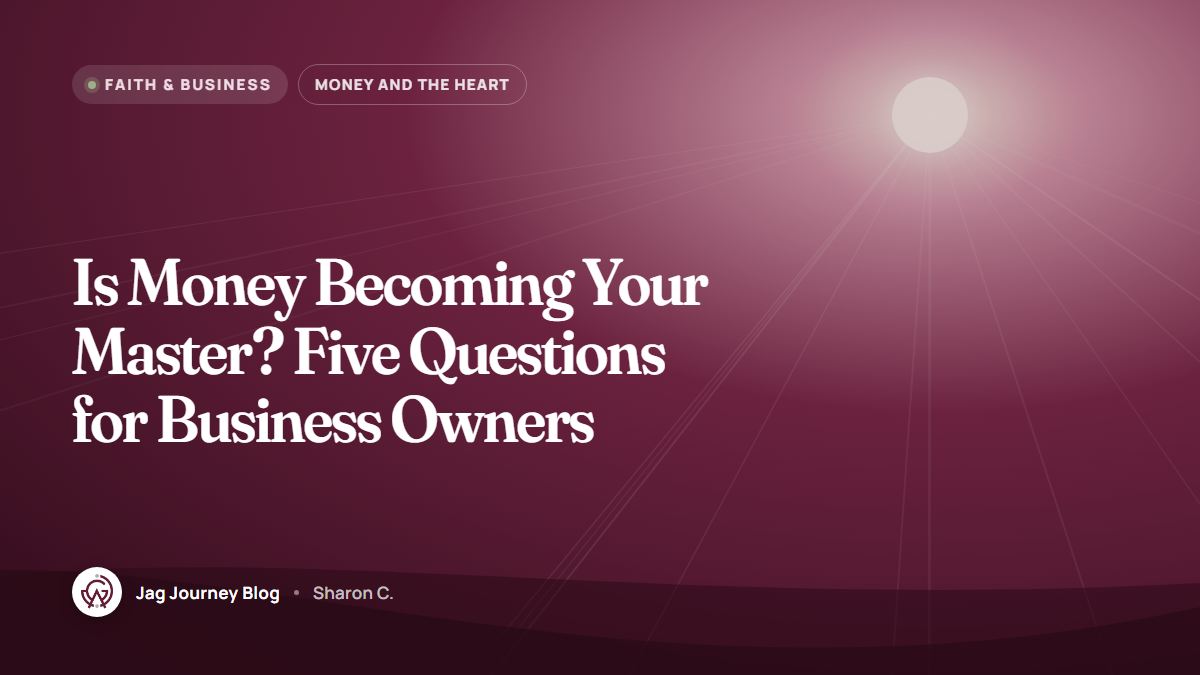 Is Money Becoming Your Master? Five Questions for Business Owners