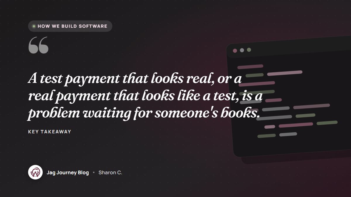 Quote card: A test payment that looks real, or a real payment that looks like a test, is a problem waiting for someone's books.