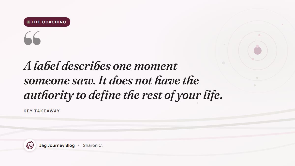 Quote card: A label describes one moment someone saw. It does not have the authority to define the rest of your life.